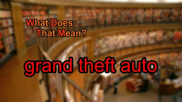 What does grand theft auto mean?