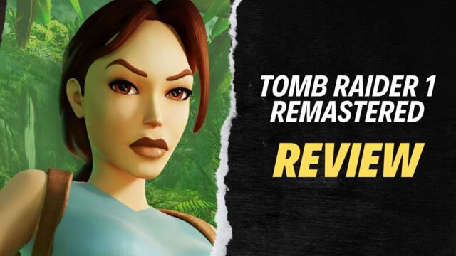 Tomb Raider 1 Is A Timeless Classic (Remastered Review)