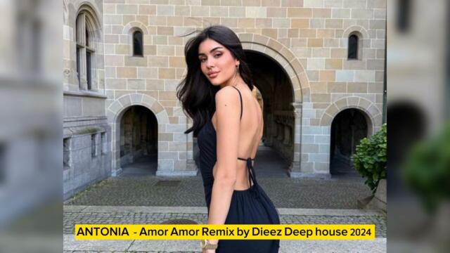 ANTONIA - Amor Amor Remix by Dieez Deep house 2024 Ömer Bükülmezoğlu Kamro Dndm