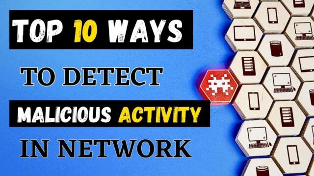 Top 10 Ways to Detect Malicious Activity in a Network!