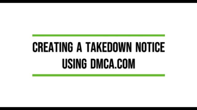 Creating a Takedown Notice Using DMCA.com
