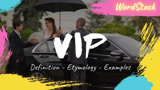 VIP - Definition, Meaning, Etymology, Pronunciation and Examples