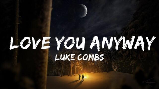 Luke Combs - Love You Anyway (Lyrics) | Top Best Song