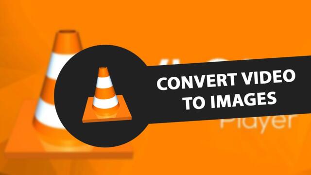 Convert Video To Images With VLC