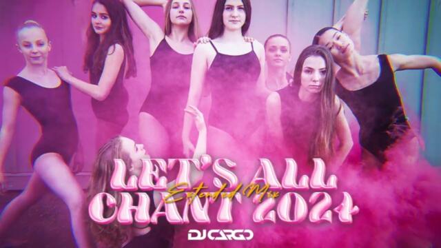 DJ Cargo - Let's All Chant 2024 (Extended Mix)