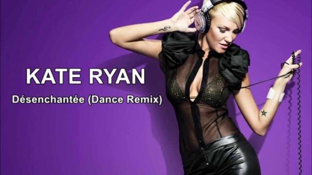 KATE RYAN - Désenchantée (Dance Remix)