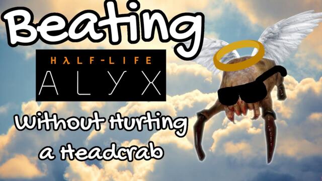 Can You Beat Half Life Alyx Without Hurting a Headcrab?