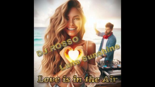 DJ Rosso feat Luna Sunshine - Love Is In The Air (Radio Cut)