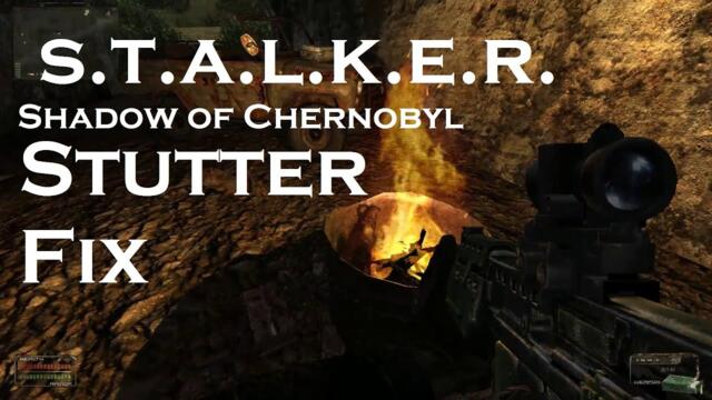 S.T.A.L.K.E.R. Shadow of Chernobyl STUTTER FIX [around fires]