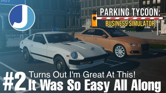 As It Turns Out, I'm Absolutely Brilliant At This! | Episode 2 | Parking Tycoon: Business Simulator
