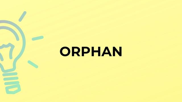 What is the meaning of the word ORPHAN?