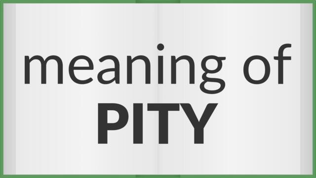 Pity | meaning of Pity