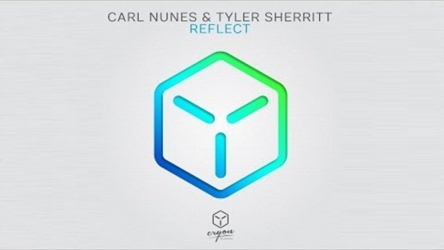 Carl Nunes &amp; Tyler Sherritt - Reflect (Original Mix)