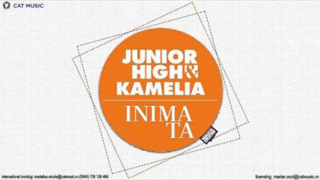 Junior High feat. Kamelia - Inima ta (Official Single)
