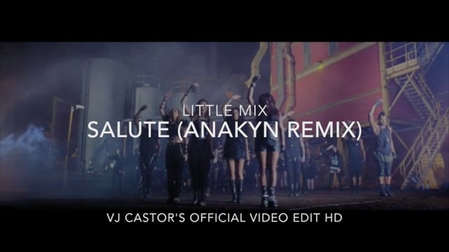 Little Mix - Salute (Anakyn Remix) Castor's Official Video Edit HD