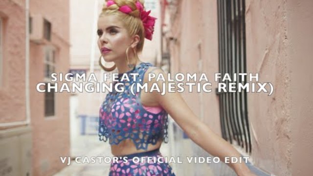 Sigma Feat. Paloma Faith - Changing (Majestic Remix) VJ Castors Official Video Edit