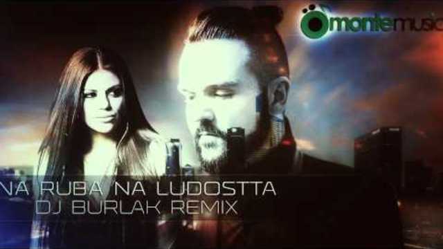 Grafa &amp; Mihaela Fileva - Na Ruba Na Ludostta /DJ BURLAK Remix/