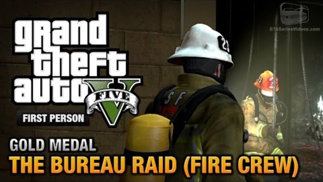 GTA 5 - Мисия #67 - The Bureau Raid (Fire Crew) [First Person Gold Medal Guide - PS4]