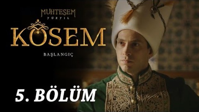 Великолепният Век Кьосем Султан - 5 Цял Епизод (Muhteşem Yüzyıl Kösem)