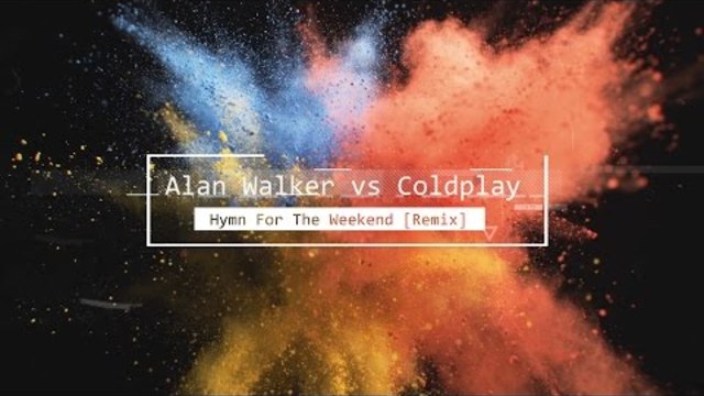 Alan Walker vs Coldplay - Hymn For The Weekend [Remix]
