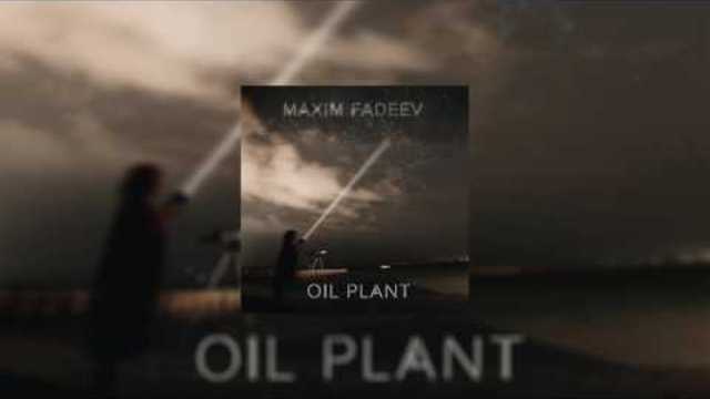 МАКСИМ ФАДЕЕВ - OIL PLANT / 2016