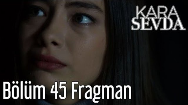 Kara Sevda 45. Bölüm Fragman