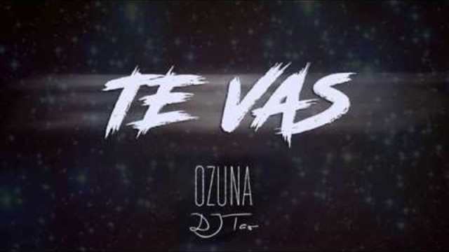 Te Vas - DJ TAO (Ozuna Remix)