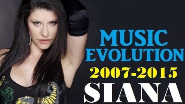 SIANA - Music Evolution (2007-2015) СИАНА - Музикална Еволюция