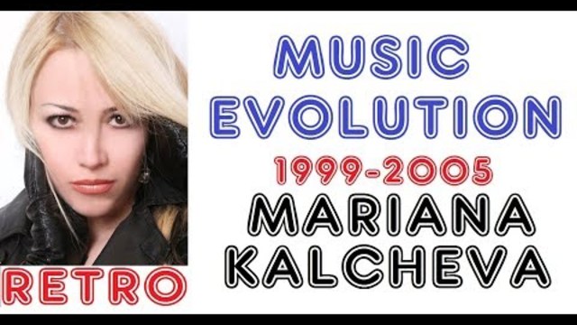 🅿️ 🇧🇬 MARIANA KALCHEVA-Retro Music Evolution (1999-2005) Мариана Калчева-Ретро Музикална Еволюция