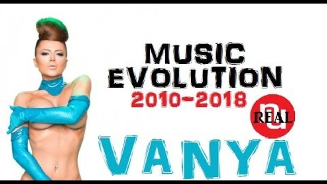 🇧🇬 VANYA - Music Evolution (2010-2018) Ваня - Музикална Еволюция