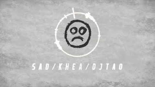 S.A.D - KHEA ✘ DJ TAO