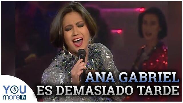 Ana Gabriel - Es Demasiado Tarde