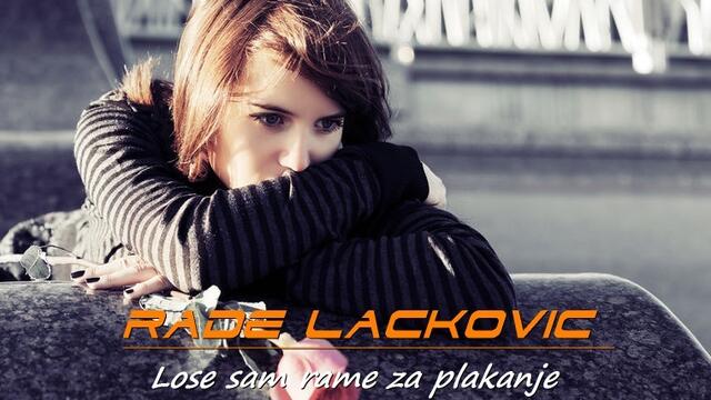 RADE LACKOVIC - LOSE SAM RAME ZA PLAKANJE... prevod