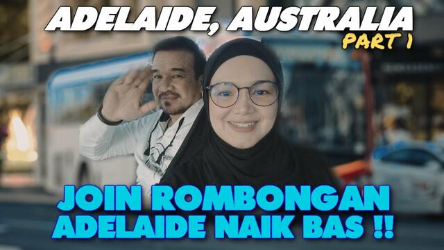 ADELAIDE, AUSTRALIA (PART 1) - JOIN ROMBONGAN NAIK BAS !!
