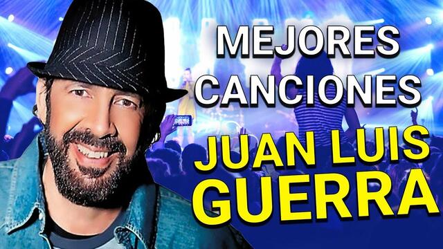 Las Mejores Canciones de Juan Luis Guerra