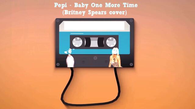 Pepi - Baby One More Time (Britney Spears cover)