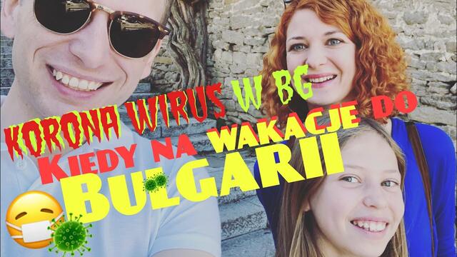 Kiedy wakacje w Bułgarii??? Korona wirus w BG