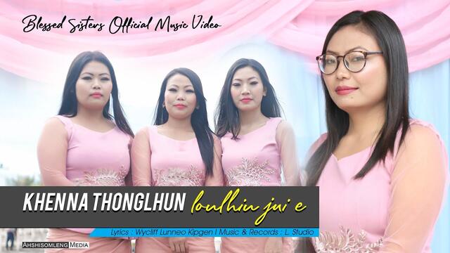KHENNA THONGLHUNG LONLHIN JUI E | Blessed Sisters Official Music Video 2020