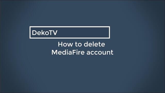 DekoTV   How to delete MediaFire account
