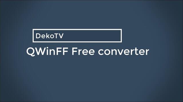 DekoTV - QWinFF Free converter