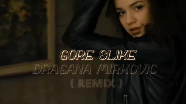 DRAGANA MIRKOVIC - GORE SLIKE (REMIX)