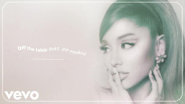 Ariana Grande, The Weeknd - off the table (audio)