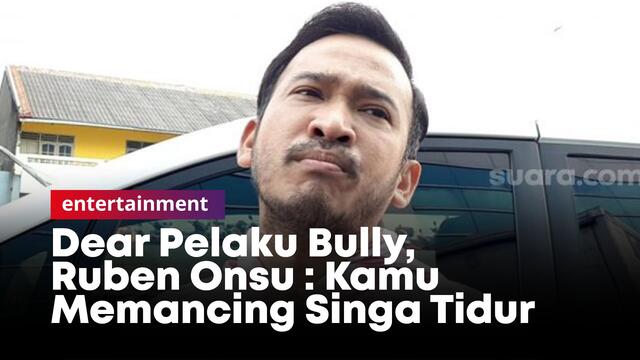 Dear Pelaku Bully, Ruben Onsu : Kamu Memancing Singa Tidur