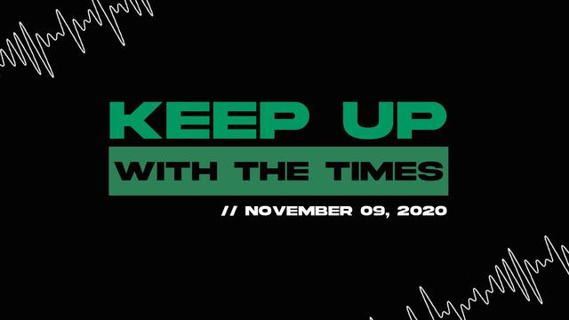 Keep Up With The Times | Nov. 09, 2020