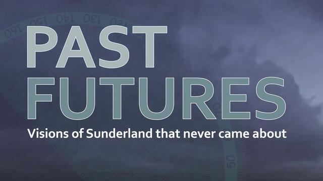 Past futures: Visions of Sunderland that never came about