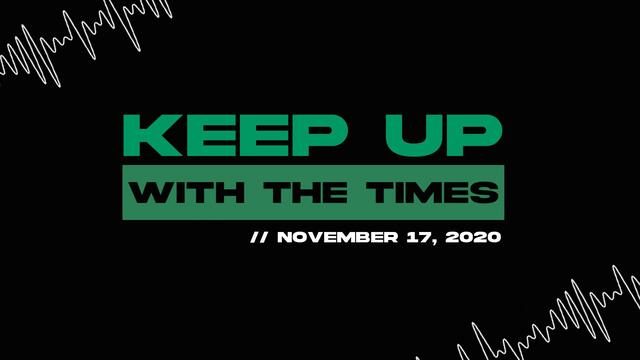 Keep Up With The Times | Nov. 17, 2020