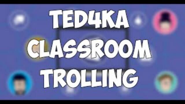 CLASSROOM TROLLING С БАТКО ВИ ТЕДО