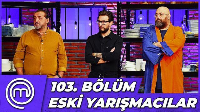 MasterChef Türkiye 103. Bölüm Özeti | ESKİ YILDIZLAR MASTERCHEF'TE