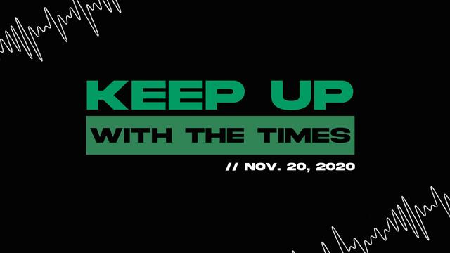 Keep Up With The Times | Nov. 20, 2020