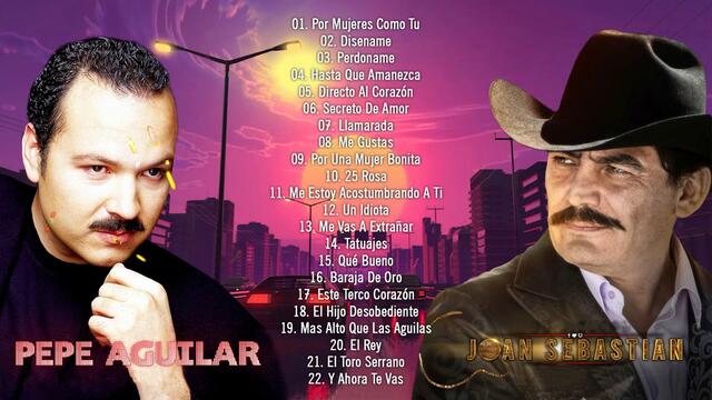 LAS 30 ÉXITOS ROMANTICAS Y RANCHERAS MÁS HERMOSAS DE JOAN SEBASTIAN Y PEPE AGUILAR